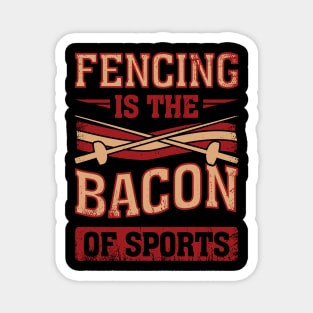 Fencing Is The Bacon Of Sports Fencer Gift Magnet