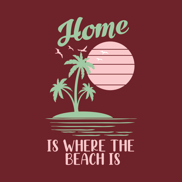 Home is where the beach is by quotesTshirts