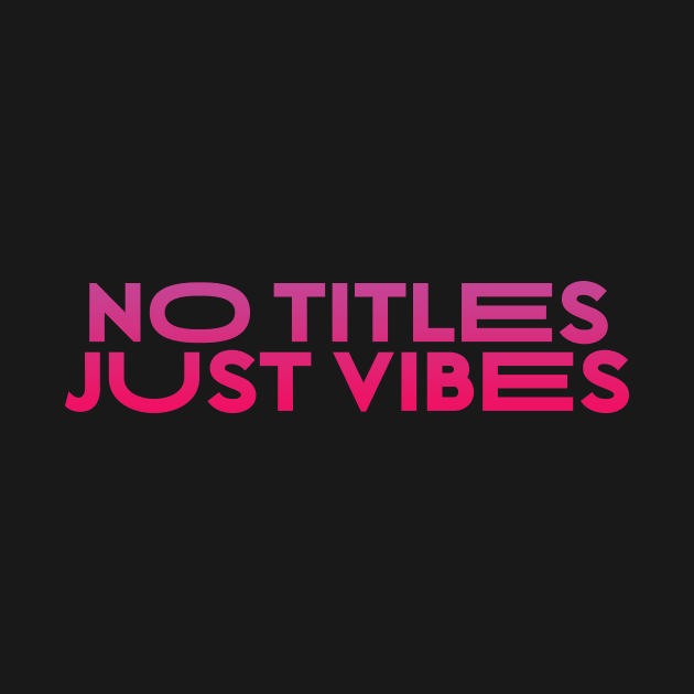 No Title Just Vibes T-Shirt by valkoy