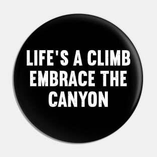 Life's a Climb Embrace the Canyon Pin