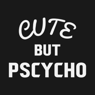 Cute But Psycho T-Shirt