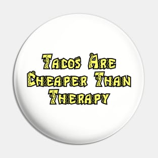 Tacos Are Cheaper Than Therapy Pin