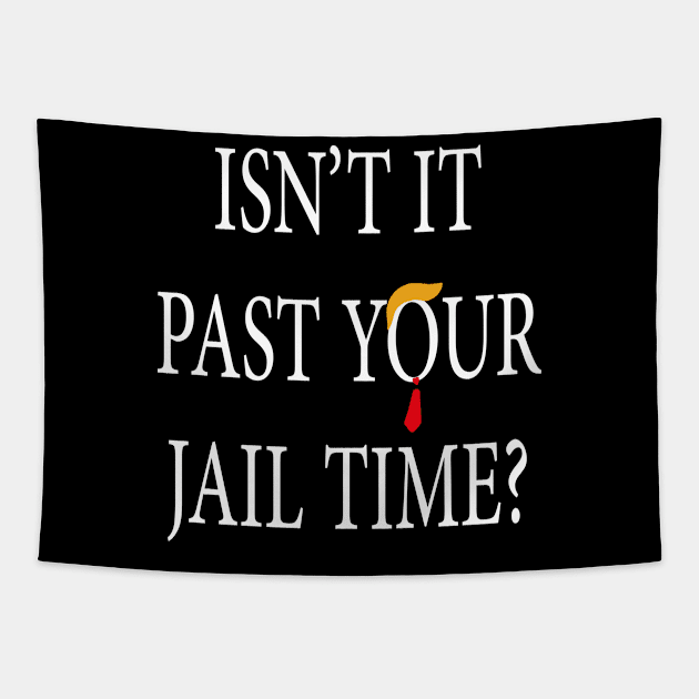 Isn’t It Past Your Jail Time trump Tapestry by l designs