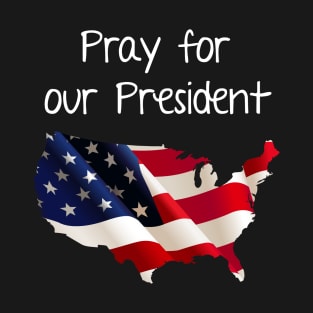 Pray for our President T-Shirt