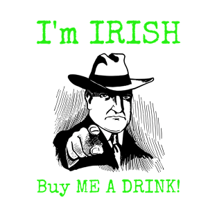 I'm Irish Buy Me A Drink T-Shirt