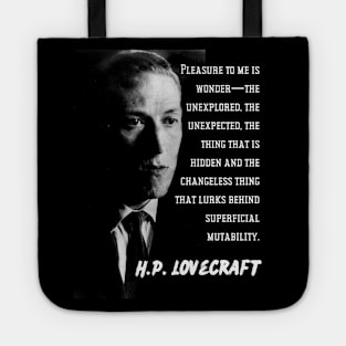 H.P. Lovecraft portrait and quote: Pleasure to me is wonder—the unexplored, the unexpected, the thing that is hidden and the changeless thing that lurks behind superficial mutability. Tote