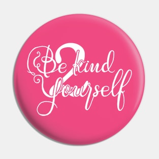 Be kind 2 yourself Pin