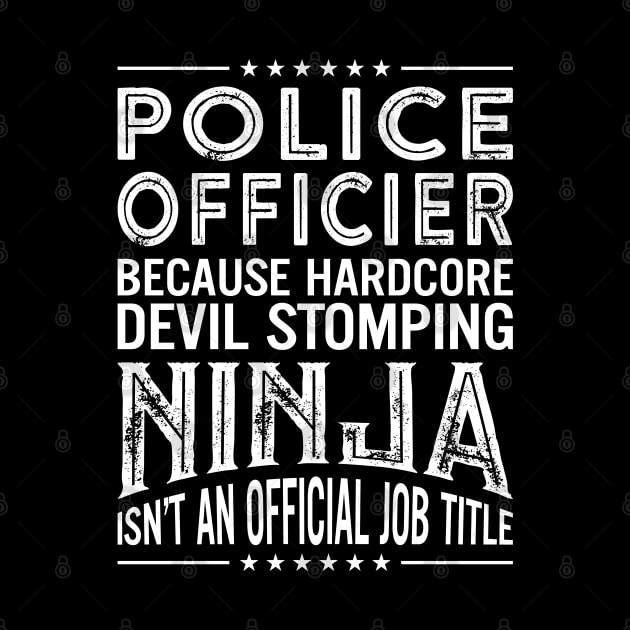 Police Officer Because Hardcore Devil Stomping Ninja Isn't An Official Job Title by RetroWave