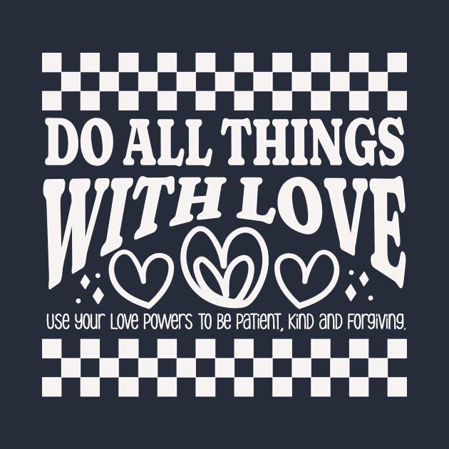 Do All Things with Love - Be Patient, Kind and Forgiving by Unified by Design