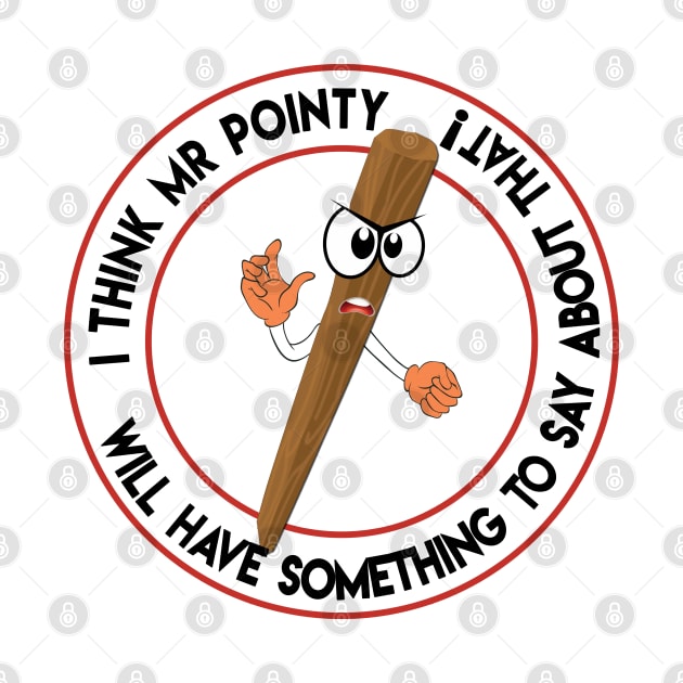 Mr Pointy Says! by fanartdesigns