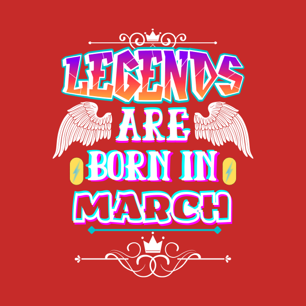 Legends Are Born In March by Megaluxe 