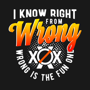 I know Right From Wrong T-Shirt