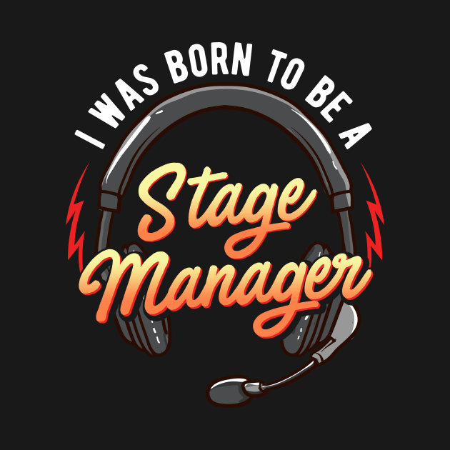 I Was Born To Be A Stage Manager by thingsandthings