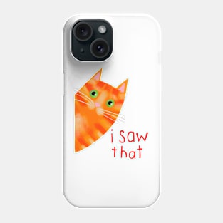 I saw that cat meme Phone Case