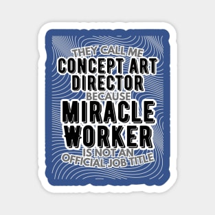 They call me Concept Art Director because Miracle Worker is not an official job title | VFX | 3D Animator | CGI | Animation | Artist Magnet