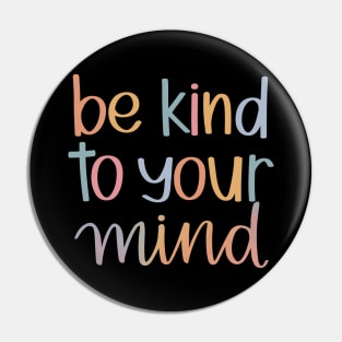 Be Kind to Your Mind Pin