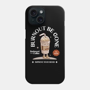 Burnout Be Gone Phone Case