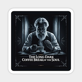 The Long Dark Coffee Break of the Soul Magnet