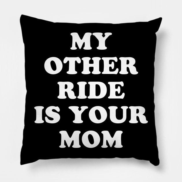 My Other Ride Is Your Mom Pillow by TheCosmicTradingPost