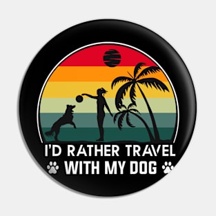 I'd Rather Travel With My Dog Pin