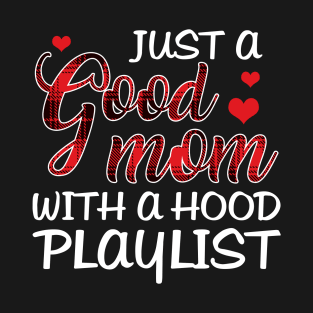 Just A Good Mom With A Hood Playlist T-shirt T-Shirt