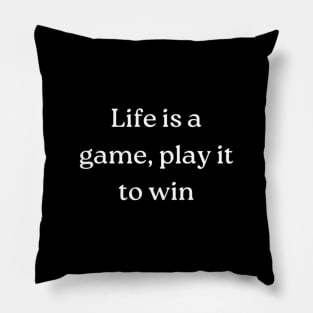 "Life is a game, play it to win" Pillow