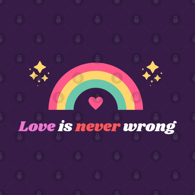 Love Is Never Wrong LGBTQ by Elysian Alcove