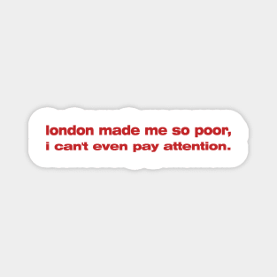 London Made Me So Poor I Can't Even Pay Attention - Aesthetic Magnet