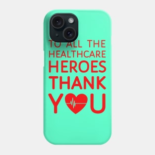 To All Healthcare Heroes Thank you Quote Artwork Phone Case