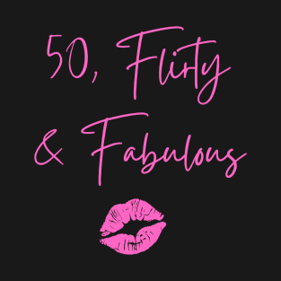 50, Flirty & Fabulous T-Shirt