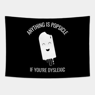 Anything Is Popsicle If You're Dyslexia Tapestry