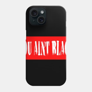 #you aint black you aint black joe Phone Case