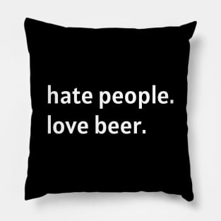 Hate People. Love Beer. (White Text) Pillow