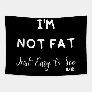 I'm Not Fat Just Easy to See Tapestry