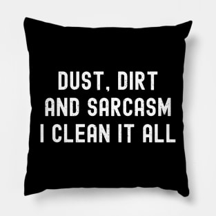 Dust, dirt, and sarcasm – I clean it all Pillow