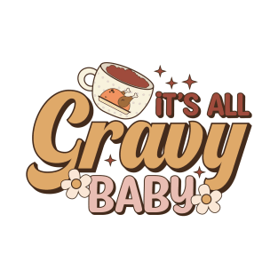 It's All Gravy Baby - Fun Thanksgiving T-Shirt
