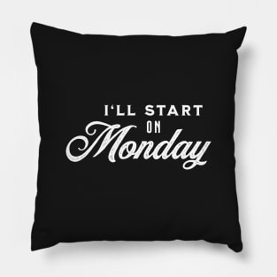 I'll Start On Monday - White on Black Pillow