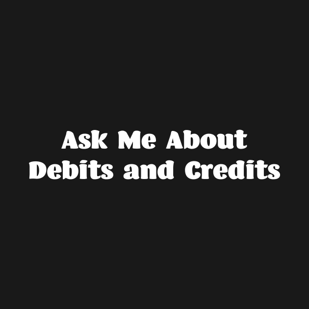 Ask Me About Debits and Credits by spreadsheetnation