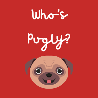 Who's Pugly? T-Shirt