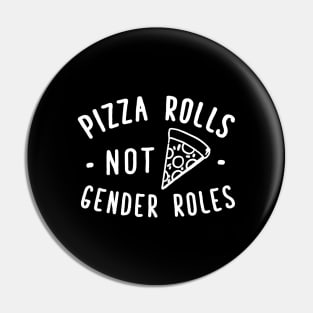 Pizza rolls not gender roles Pin
