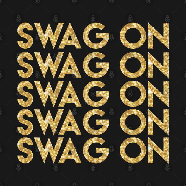 Swag On Get Your Swag On Swagger Gangster Gold Glitter Swagger T