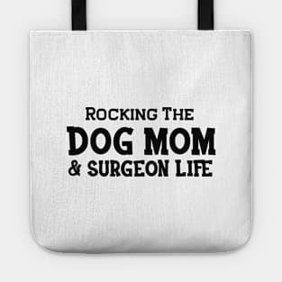 Dog Mom and surgeon - Rocking the dog mom and surgeon life Tote