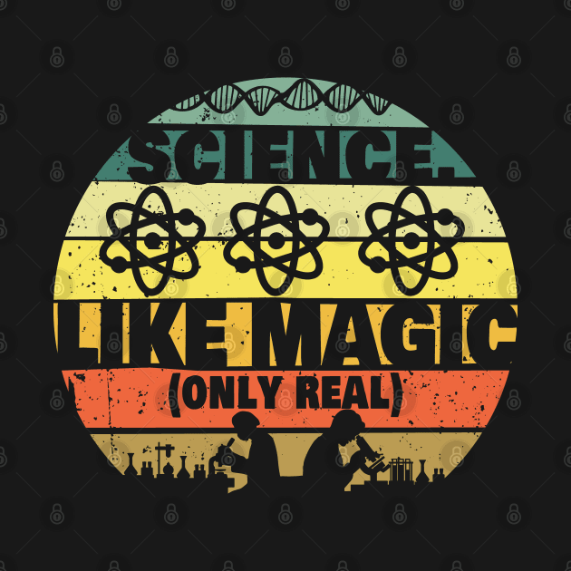 Science. It's Like Magic Only Real Funny Physics Science by NerdShizzle