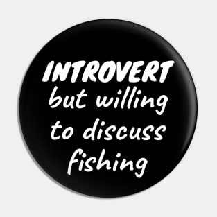 Introvert but willing to discuss fishing Pin