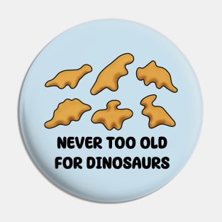 Dino Nuggets - Never Too Old For Dinosaurs Pin