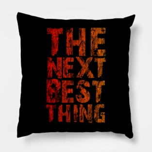 The Next Best Thing Pillow