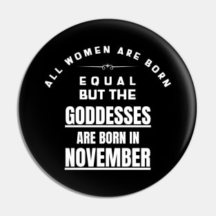 November Birthday Women Are Goddesses Pin