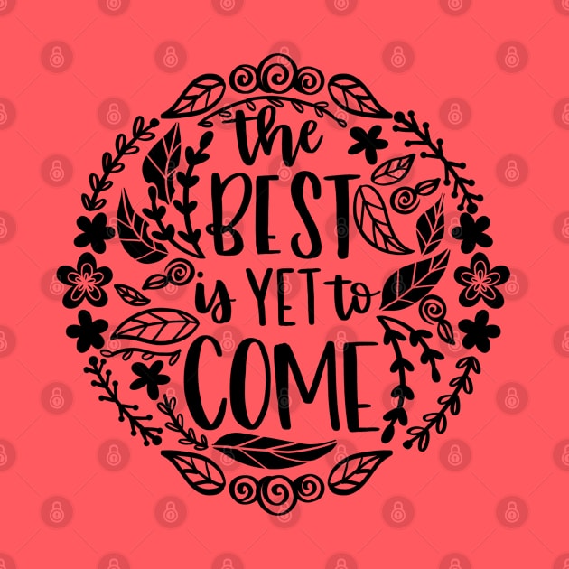 The Best Is Yet To Come by LoveAndLiberate