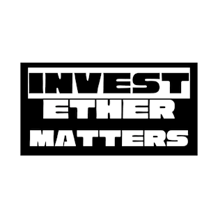 Invest Ethereum Matters T-Shirt