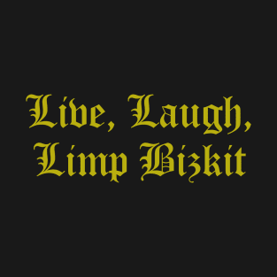 Live Laugh Limp Bizkit funny parody T-Shirt